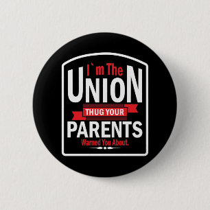 I'm the Union Thug Your Parents Warned you About 6 Cm Round Badge