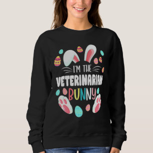 Im The Veterinarian Bunny Matching Family Easter P Sweatshirt
