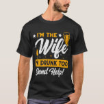 I'M The Wife I'M Drunk Too Matching Couples Funny  T-Shirt<br><div class="desc">I'M The Wife I'M Drunk Too Matching Couples Funny</div>