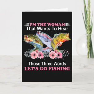 I'm The Woman That Wants To Hear Those Three Word Card