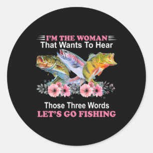 I'm The Woman That Wants To Hear Those Three Word Classic Round Sticker