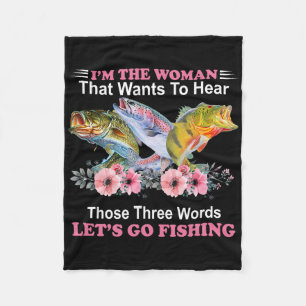 I'm The Woman That Wants To Hear Those Three Word Fleece Blanket