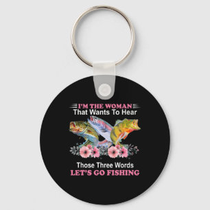 I'm The Woman That Wants To Hear Those Three Word Key Ring