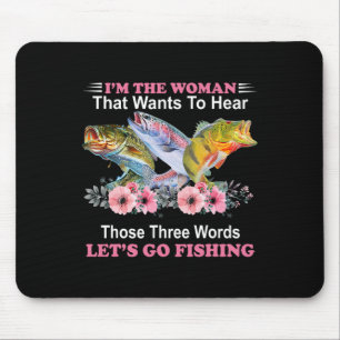 I'm The Woman That Wants To Hear Those Three Word Mouse Pad