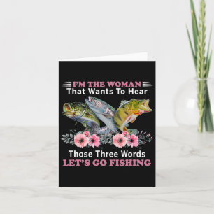 I'm The Woman That Wants To Hear Those Three Words Card