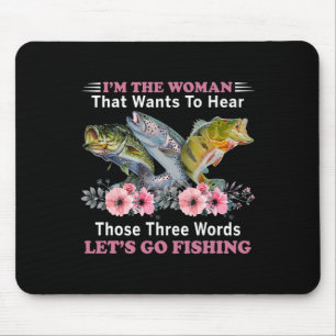 I'm The Woman That Wants To Hear Those Three Words Mouse Pad