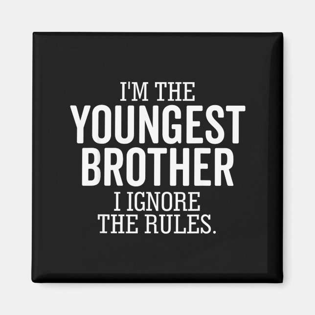 I'm The Youngest Brother I Ignore The Rules Funny  Magnet (Front)
