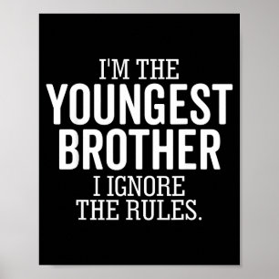 I'm The Youngest Brother I Ignore The Rules Funny  Poster