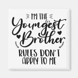 I'm The Youngest Brother Rules Don't Apply To Me Magnet