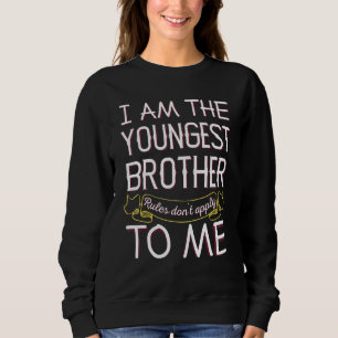 Im The Youngest Brother - Rules Dont Apply To Me Sweatshirt