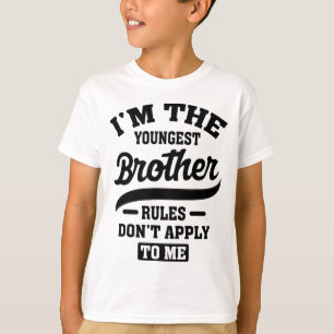 I'm The Youngest Brother Rules Don't Apply To Me T-Shirt