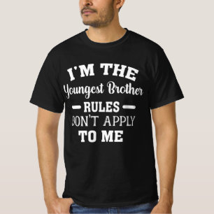 I'm The Youngest Brother Rules Don't Apply To Me T-Shirt