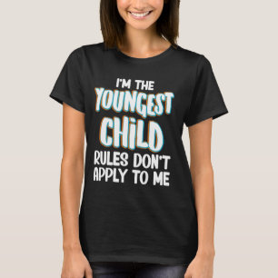 I'm The Youngest Child Rules Don't Apply To Me Sib T-Shirt