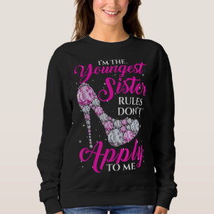 I'm The Youngest Rules Dont Apply To Me Youngest S Sweatshirt