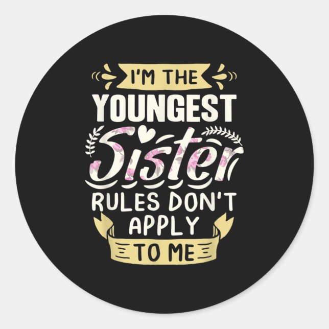 I'm The Youngest Sister Rules Don't Apply To Me Si Classic Round Sticker (Front)