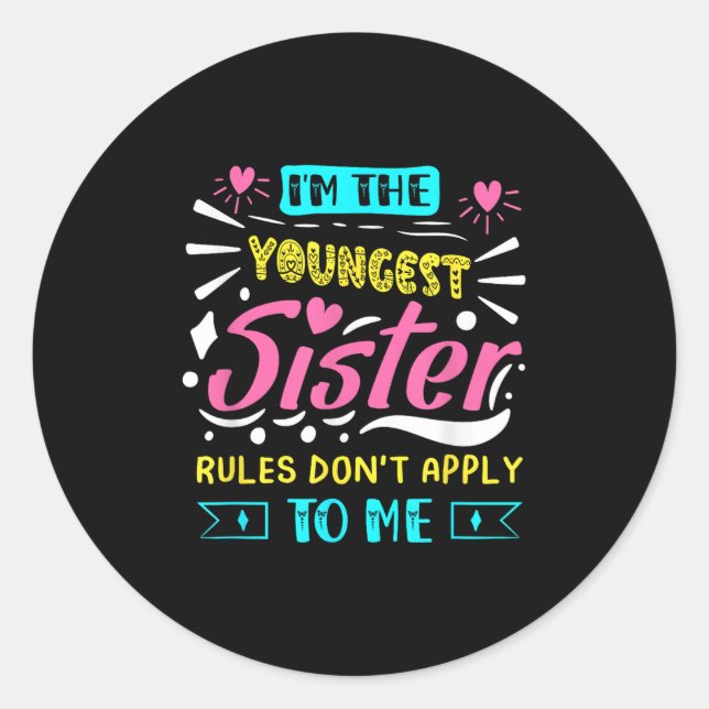 I'm The Youngest Sister Rules Don't Apply To Me Si Classic Round Sticker (Front)