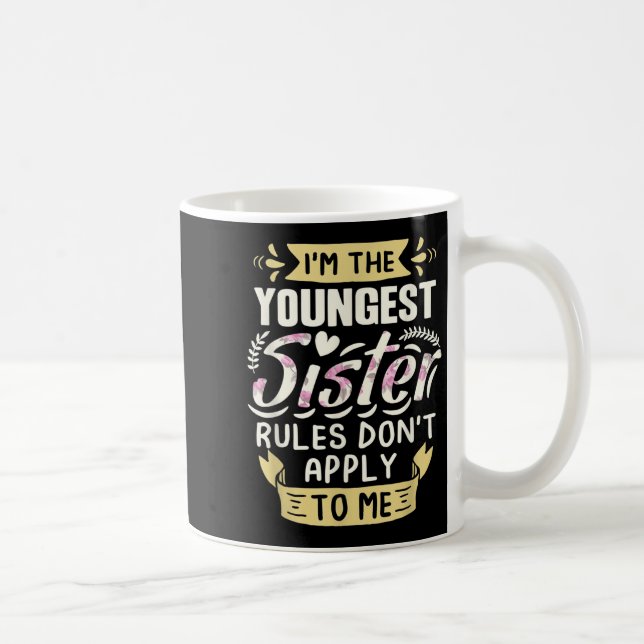 I'm The Youngest Sister Rules Don't Apply To Me Si Coffee Mug (Right)