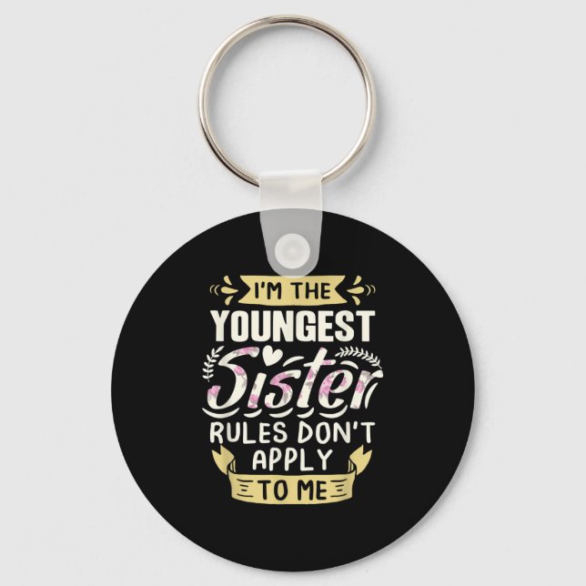 I'm The Youngest Sister Rules Don't Apply To Me Si Key Ring (Front)