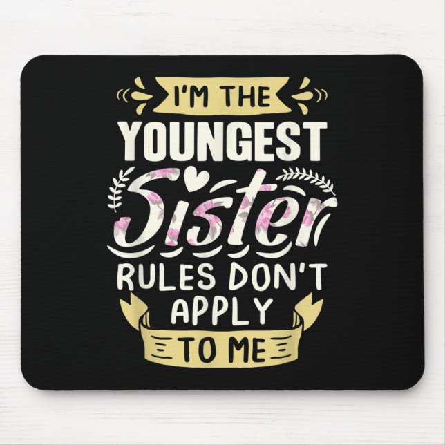 I'm The Youngest Sister Rules Don't Apply To Me Si Mouse Pad (Front)