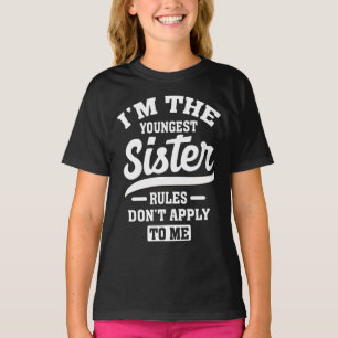 I'm The Youngest Sister Rules Don't Apply To Me T-Shirt