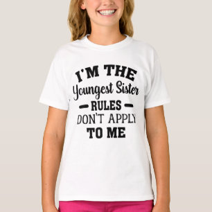 I'm The Youngest Sister Rules Don't Apply To Me T-Shirt