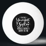 I'm The Youngest Sister Sarcasm Lover Cute Sister Ping Pong Ball<br><div class="desc">I'M THE YOUNGEST SISTER RULES DON'T APPLY TO ME. Funny saying gift for sister, stepsister, sibling, women, mum, girls, toodler, baby. This is the perfect gift tee for Sis, Funny sister lover gift for you best mum or dad who loves sister daughter. Great gift tshirt for a birthday, Christmas and...</div>