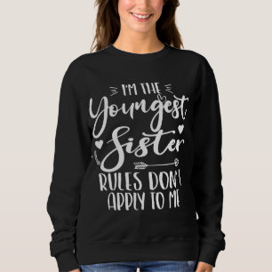 I'm The Youngest Sister Sarcasm Lover Cute Sister Sweatshirt