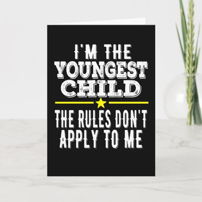 I'm The Youngest The Rules Don't Apply To Me Card (Front)