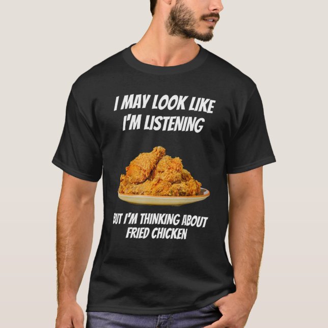 I'm Thinking About Fried Chicken Funny I'm Not Lis T-Shirt (Front)