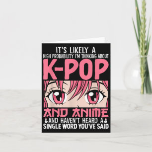 Im Thinking About Kpop Funny Anime Otaku Kpop Musi Card