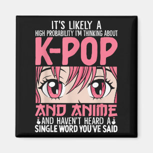 Im Thinking About Kpop Funny Anime Otaku Kpop Musi Magnet