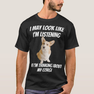 Im Thinking About My Corgi Funny Dog Im Not Listen T-Shirt