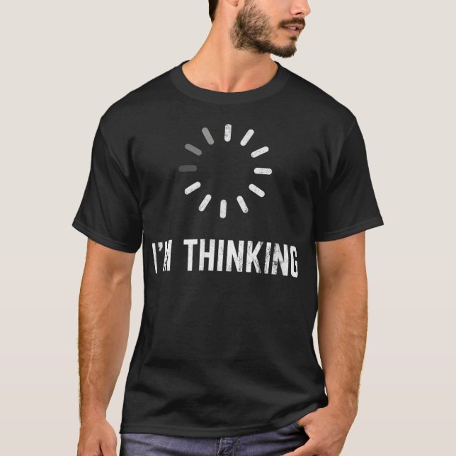 I'm Thinking for Geeks Nerds Programmers Funny T-Shirt (Front)