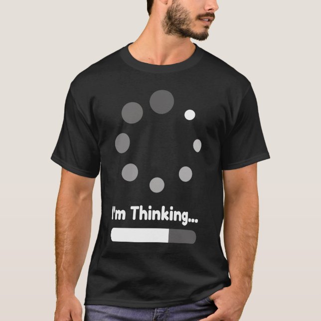 I'm Thinking Funny sarcastic saying for nerds T-Shirt (Front)