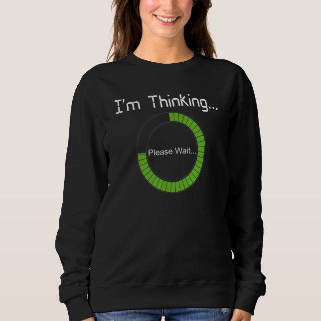 I'm Thinking Loading Buffering Processing Nerds Pr Sweatshirt (Front)