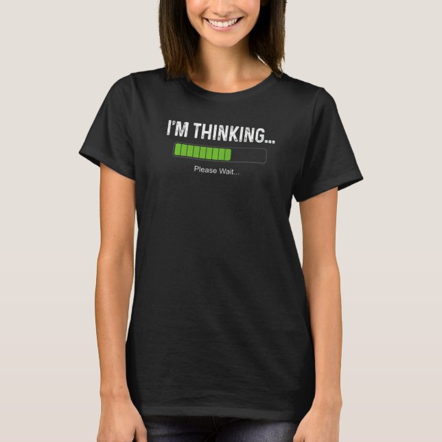 I'm Thinking Loading Processing Buffering Nerds Ge T-Shirt (Front)
