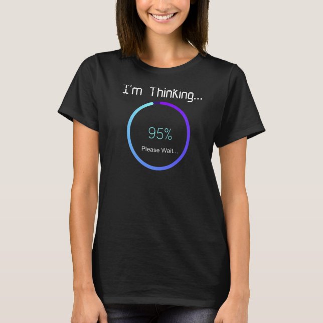 I'm Thinking Loading Processing Buffering Nerds Ge T-Shirt (Front)