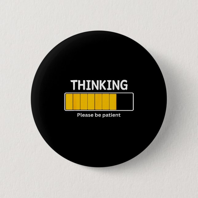 I'm Thinking Please Be Patient Wait Pun Sarcastic  6 Cm Round Badge (Front)