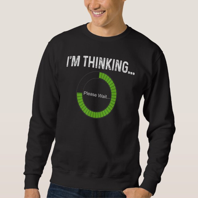 I'm Thinking Processing Buffering Loading Geeks Ne Sweatshirt (Front)