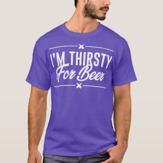 Im Thirsty For Beer T-Shirt