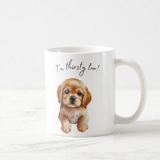 I'm thirsty too sad puppy Mug