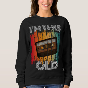 I'm This Old Retro Classic Cassette Tape Sweatshirt