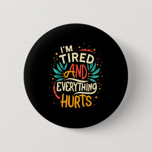 I'm Tired And Everything Hurts Funny Quote Workout 6 Cm Round Badge