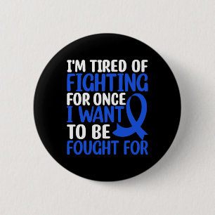 Im Tired Of Fighting For Once I Want... - World Ca 6 Cm Round Badge