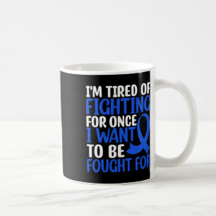 Im Tired Of Fighting For Once I Want... - World Ca Coffee Mug