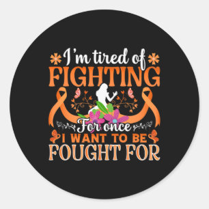 Im Tired Of Fighting For Once... - World Cancer Da Classic Round Sticker
