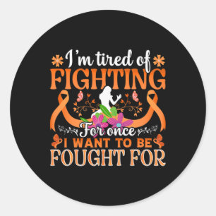 Im Tired Of Fighting For Once... - World Cancer Da Classic Round Sticker