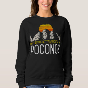 I'm Tired Of Not Waking Up In The Poconos Travel Q Sweatshirt