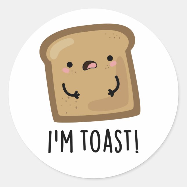 I'm Toast Funny Bread Pun  Classic Round Sticker (Front)