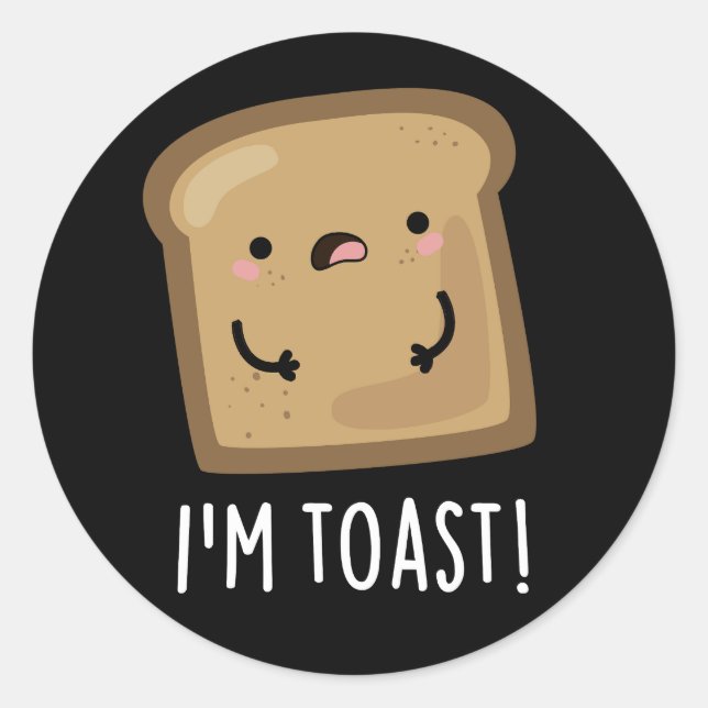 I'm Toast Funny Bread Pun Dark BG Classic Round Sticker (Front)